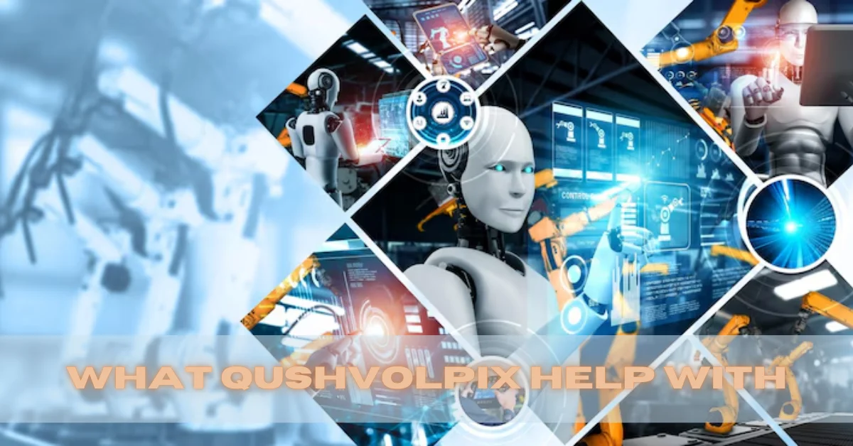 Discover What Qushvolpix Help With and How It s Changing Daily Productivity
