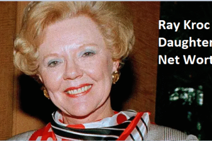 The Hidden Fortune: Exploring Ray Kroc Daughter Net Worth and Legacy