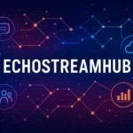 Echostreamhub: A Game-Changer in Digital Content Sharing And Collaboration!
